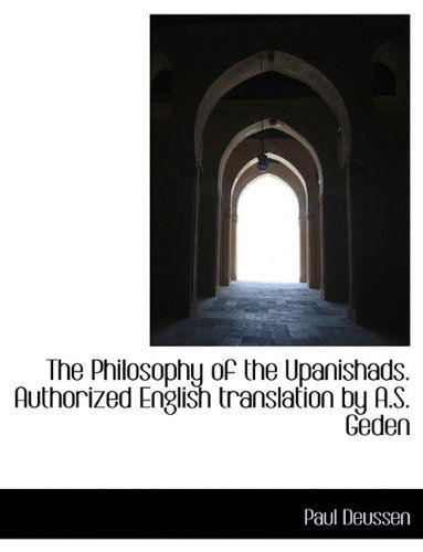 The Philosophy of the Upanishads. Authorized English Translation by A.S. Geden - Paul Deussen - Books - BiblioLife - 9781116556421 - October 28, 2009