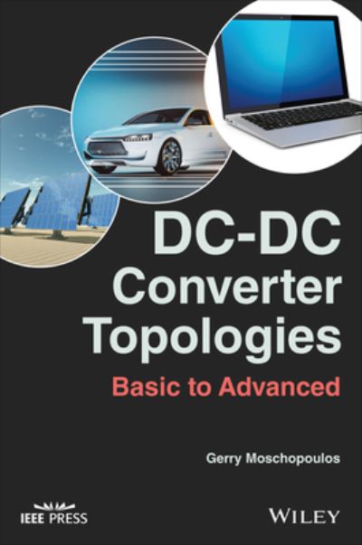 Cover for Moschopoulos, Gerry (University of Western Ontario, London, ON, Canada) · DC-DC Converter Topologies: Basic to Advanced - IEEE Press (Hardcover Book) (2023)