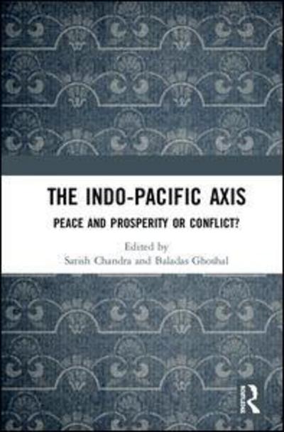 The Indo-Pacific Axis: Peace and Prosperity or Conflict? -  - Books - Taylor & Francis Ltd - 9781138589421 - April 10, 2018