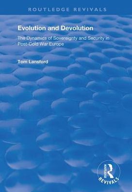 Cover for Tom Lansford · Evolution and Devolution: The Dynamics of Sovereignty and Security in Post-Cold War Europe - Routledge Revivals (Hardcover Book) (2019)