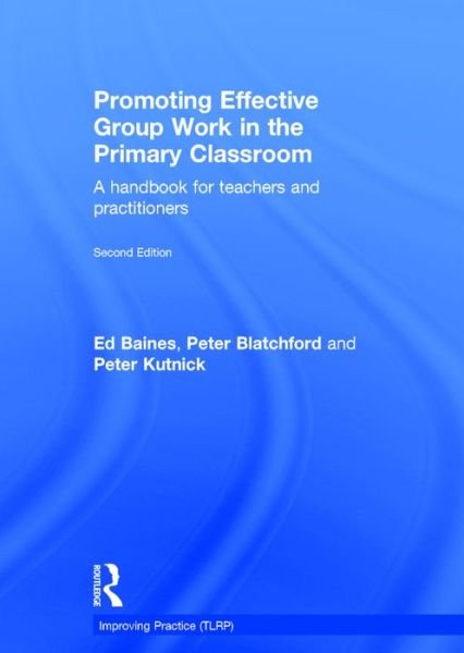 Cover for Baines, Ed (Institute of Education, University of London, UK) · Promoting Effective Group Work in the Primary Classroom: A handbook for teachers and practitioners - Improving Practice TLRP (Hardcover Book) (2016)