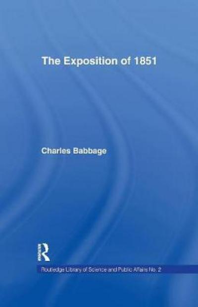 Exposition of 1851: Or Views of the Industry, The Science and the Government of England - Charles Babbage - Książki - Taylor & Francis Ltd - 9781138969421 - 26 sierpnia 2016