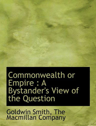 Cover for Goldwin Smith · Commonwealth or Empire: a Bystander's View of the Question (Paperback Book) (2010)