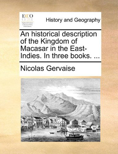 Cover for Nicolas Gervaise · An Historical Description of the Kingdom of Macasar in the East-indies. in Three Books. ... (Paperback Book) (2010)