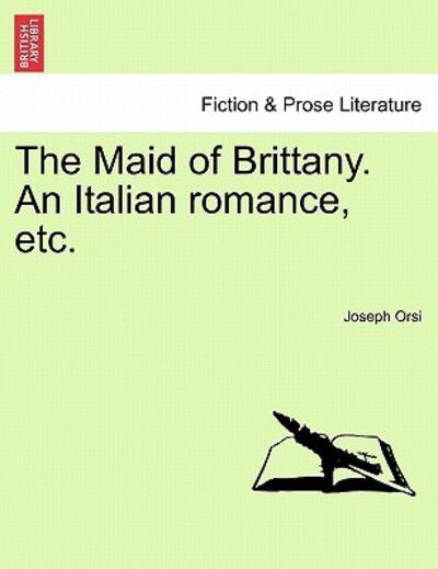 Cover for Joseph Orsi · The Maid of Brittany. an Italian Romance, Etc. (Paperback Book) (2011)