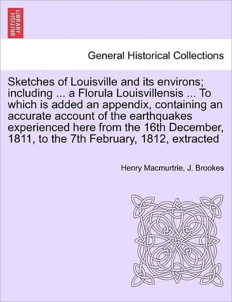 Cover for Henry Macmurtrie · Sketches of Louisville and Its Environs; Including ... a Florula Louisvillensis ... to Which is Added an Appendix, Containing an Accurate Account of T (Paperback Book) (2011)