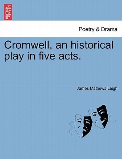 James Mathews Leigh · Cromwell, an Historical Play in Five Acts. (Paperback Book) (2011)