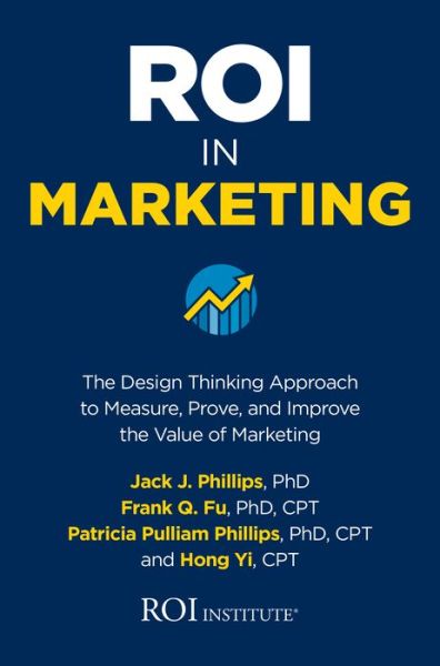 Cover for Jack Phillips · ROI in Marketing: The Design Thinking Approach to Measure, Prove, and Improve the Value of Marketing (Hardcover Book) (2020)