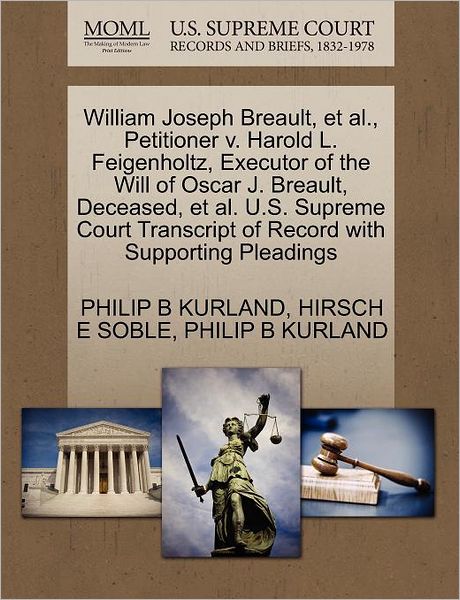 Cover for Philip B Kurland · William Joseph Breault, et Al., Petitioner V. Harold L. Feigenholtz, Executor of the Will of Oscar J. Breault, Deceased, et Al. U.s. Supreme Court Tra (Paperback Book) (2011)