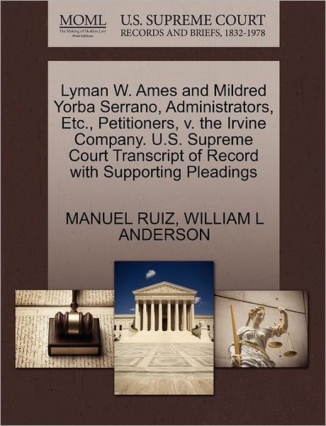 Cover for Manuel Ruiz · Lyman W. Ames and Mildred Yorba Serrano, Administrators, Etc., Petitioners, V. the Irvine Company. U.s. Supreme Court Transcript of Record with Suppor (Paperback Book) (2011)