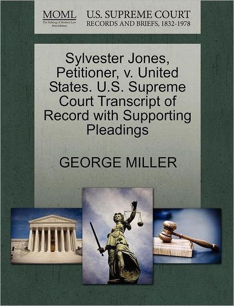 Cover for George Miller · Sylvester Jones, Petitioner, V. United States. U.s. Supreme Court Transcript of Record with Supporting Pleadings (Paperback Book) (2011)