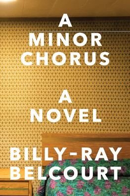 Cover for Billy-Ray Belcourt · A Minor Chorus - A Novel (Taschenbuch) (2022)