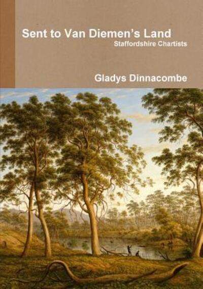 Cover for Gladys Dinnacombe · Sent to Van Diemen's Land - Staffordshire Chartists (Paperback Book) (2017)