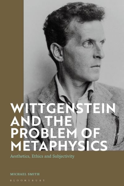 Cover for Michael Smith · Wittgenstein and the Problem of Metaphysics: Aesthetics, Ethics and Subjectivity (Hardcover Book) (2021)