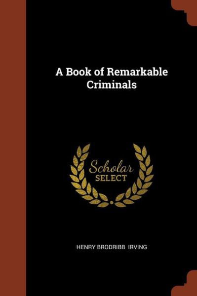 Cover for Henry Brodribb Irving · A Book of Remarkable Criminals (Paperback Book) (2017)