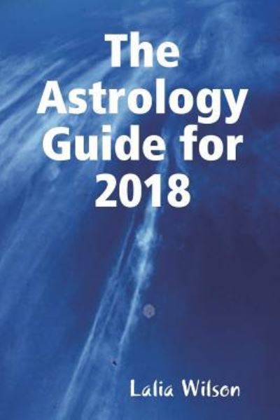 Cover for Lalia Wilson · The Astrology Guide for 2018 (Paperback Book) (2018)