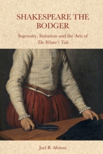 Joel Altman · Shakespeare the Bodger: Ingenuity, Imitation and the Arts of The Winter's Tale (Paperback Book) (2024)