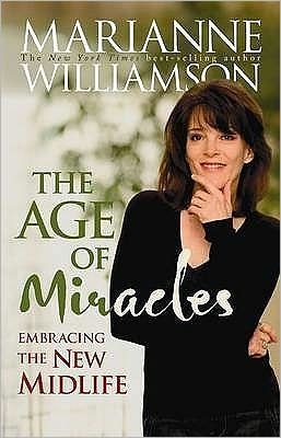 The Age Of Miracles: Embracing The New Midlife - Marianne Williamson - Kirjat - Hay House Inc - 9781401915421 - torstai 31. tammikuuta 2008