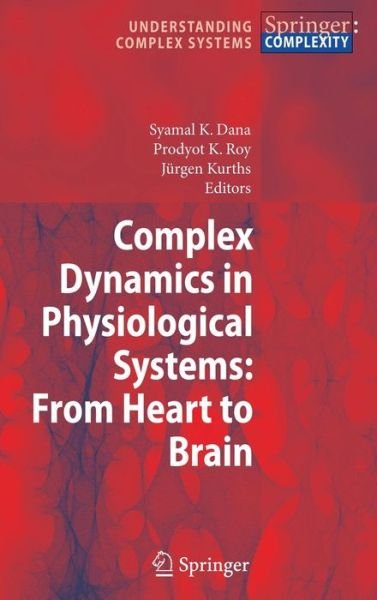 Cover for Syamal K Dana · Complex Dynamics in Physiological Systems: From Heart to Brain - Understanding Complex Systems (Inbunden Bok) [2009 edition] (2008)