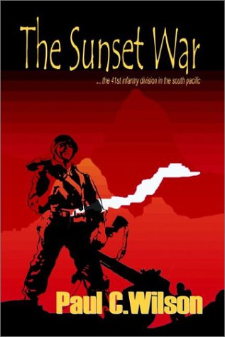 Cover for Paul C. Wilson · The Sunset War: the 41st Infantry Division in the South Pacific (Hardcover Book) [Revised edition] (2003)