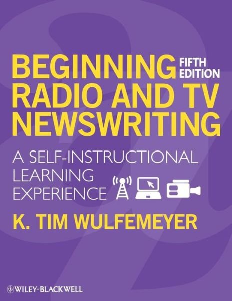 Cover for Wulfemeyer, K. Tim (San Diego State University) · Beginning Radio and TV Newswriting: A Self-Instructional Learning Experience (Paperback Book) (2009)