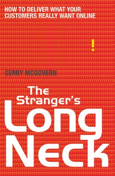 The Stranger's Long Neck: How to Deliver What Your Customers Really Want Online - Gerry McGovern - Książki - Bloomsbury Publishing PLC - 9781408114421 - 15 lipca 2010