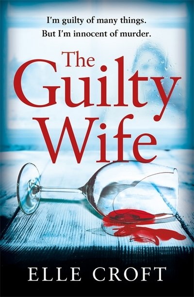 Elle Croft · The Guilty Wife: A thrilling psychological suspense with twists and turns that grip you to the very last page (Pocketbok) (2018)
