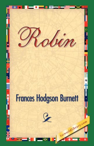 Robin - Frances Hodgson Burnett - Książki - 1st World Library - Literary Society - 9781421830421 - 20 grudnia 2006