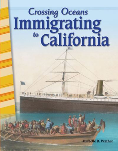 Crossing Oceans: Immigrating to California - Michelle Prather - Książki - Teacher Created Materials, Inc - 9781425832421 - 27 września 2017