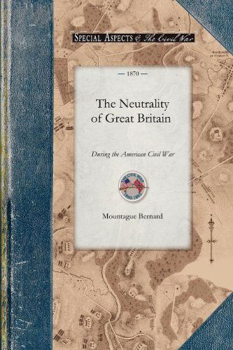 Cover for Mountague Bernard · A Historical Account of the Neutrality of Great Britain During the American Civil War (Paperback Book) (2009)