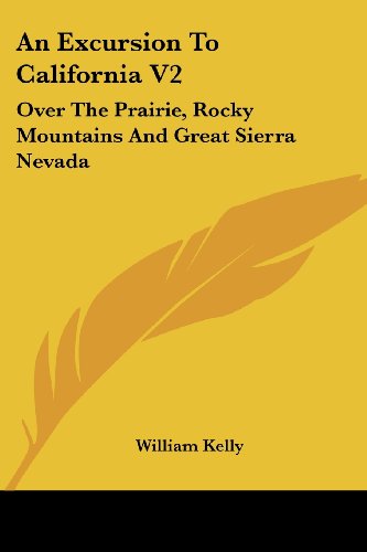 Cover for William Kelly · An Excursion to California V2: over the Prairie, Rocky Mountains and Great Sierra Nevada (Paperback Book) (2007)