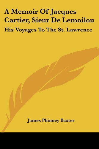 Cover for James Phinney Baxter · A Memoir of Jacques Cartier, Sieur De Lemoilou: His Voyages to the St. Lawrence (Paperback Book) (2007)