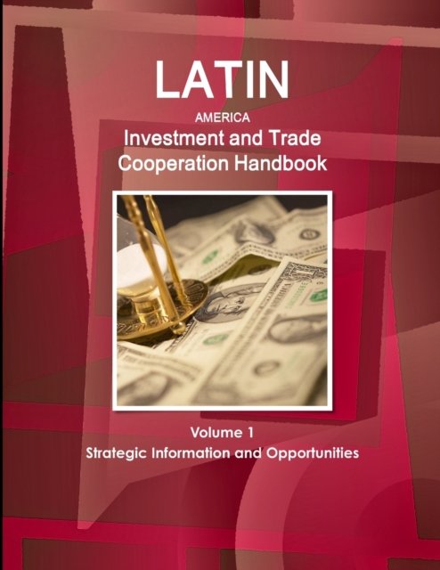 Cover for Inc Ibp · Latin America Investment and Trade Cooperation Handbook Volume 1 Strategic Information and Opportunities (Paperback Book) (2017)