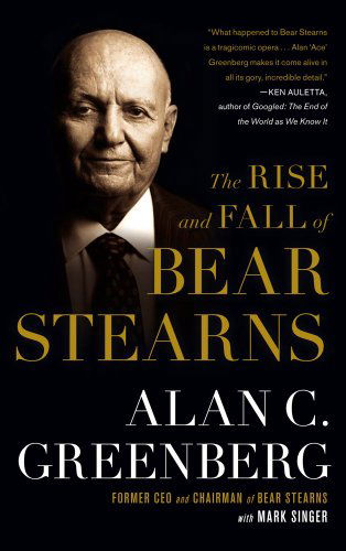 Cover for Alan C. (Ace) Greenberg · The Rise and Fall of Bear Stearns (Paperback Book) [Reprint edition] (2011)