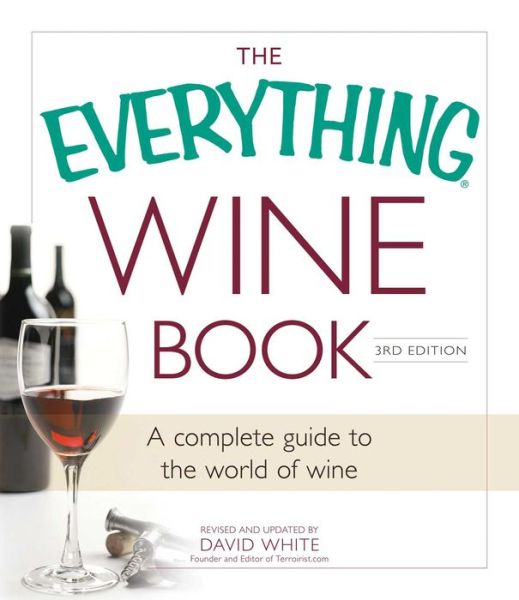 Cover for David White · The Everything Wine Book: A Complete Guide to the World of Wine - Everything (R) (Paperback Book) [3 Rev edition] (2014)