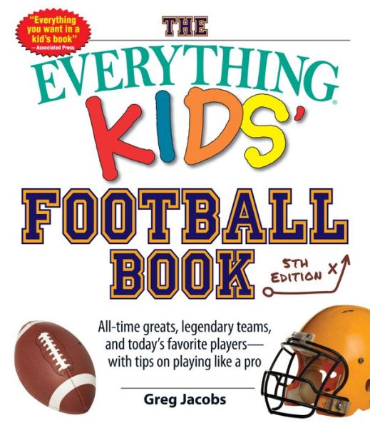 Cover for Greg Jacobs · The Everything Kids' Football Book: All-time Greats, Legendary Teams, and Today's Favorite Players--with Tips on Playing Like a Pro - Everything (R) Kids (Pocketbok) [5 Rev edition] (2016)