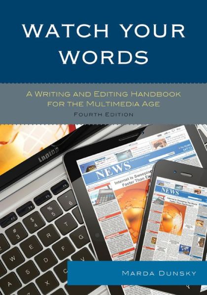 Watch Your Words: A Writing and Editing Handbook for the Multimedia Age - Marda Dunsky - Books - Rowman & Littlefield - 9781442253421 - June 24, 2015