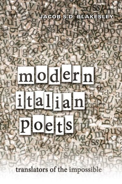 Cover for Jacob Blakesley · Modern Italian Poets: Translators of the Impossible - Toronto Italian Studies (Hardcover Book) (2014)