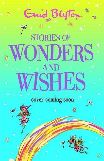 Stories of Wonders and Wishes - Bumper Short Story Collections - Enid Blyton - Bøker - Hachette Children's Group - 9781444965421 - 1. september 2022