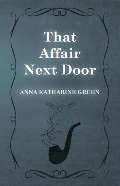 Cover for Anna Katharine Green · That Affair Next Door (Paperback Book) (2012)