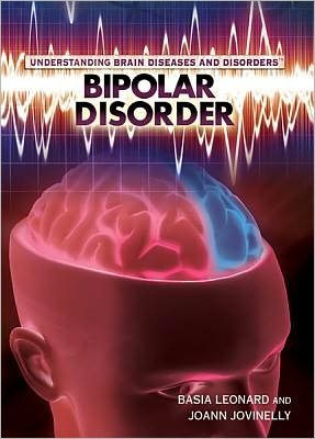 Bipolar Disorder (Understanding Brain Diseases and Disorders) - Leonard - Livres - Rosen Publishing Group - 9781448855421 - 30 décembre 2011
