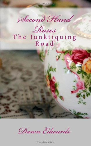 Cover for Dawn Edwards · Second Hand Roses: the Junktiquing Road (Paperback Book) (2010)
