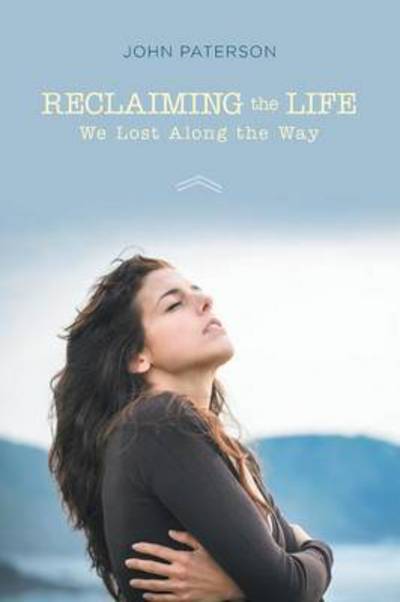 Cover for John Paterson · Reclaiming the Life We Lost Along the Way (Paperback Book) (2014)