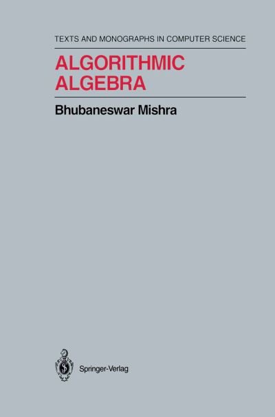 Cover for Bhubaneswar Mishra · Algorithmic Algebra - Monographs in Computer Science (Paperback Book) [Softcover Reprint of the Original 1st Ed. 1993 edition] (2011)