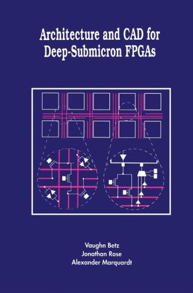 Architecture and Cad for Deep-submicron Fpgas - the Springer International Series in Engineering and Computer Science - Vaughn Betz - Kirjat - Springer-Verlag New York Inc. - 9781461373421 - perjantai 2. marraskuuta 2012