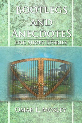 Cover for Omar L Mosley · Bootlegs and Anecdotes: Epic Short Stories (Paperback Bog) (2011)