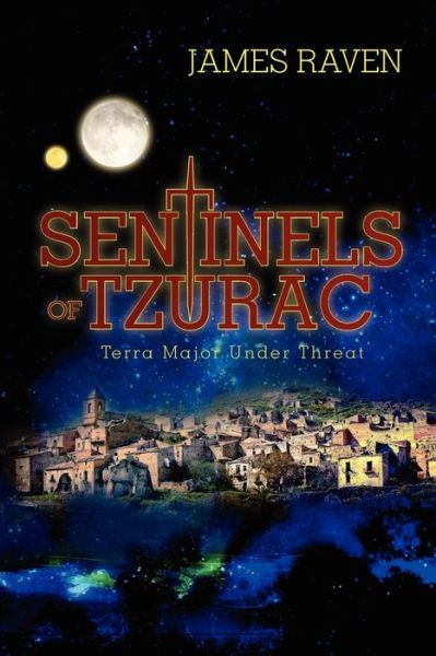 Cover for James Raven · Sentinels of Tzurac: Terra Major Under Threat (Paperback Book) (2012)