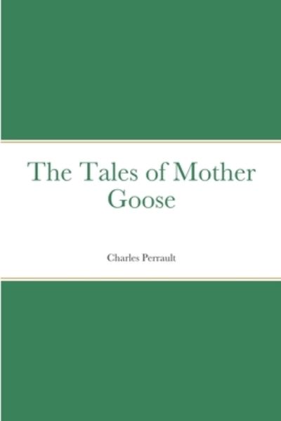 Tales of Mother Goose - Charles Perrault - Książki - Lulu Press, Inc. - 9781471091421 - 11 sierpnia 2022