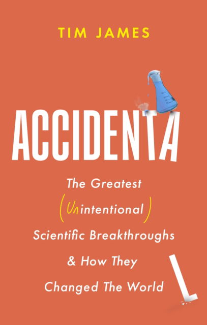 Cover for Tim James · Accidental: The Greatest (Unintentional) Science Breakthroughs and How They Changed The World (Paperback Book) (2025)