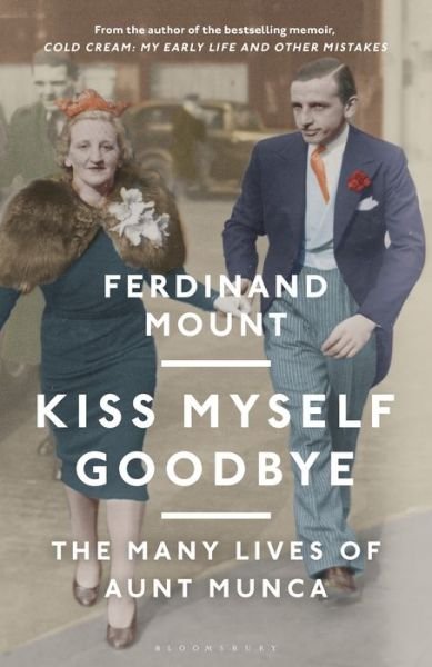 Cover for Ferdinand Mount · Kiss Myself Goodbye: The Many Lives of Aunt Munca (Hardcover Book) (2021)
